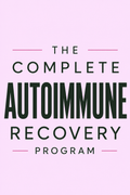 The Complete Autoimmune Recovery Program